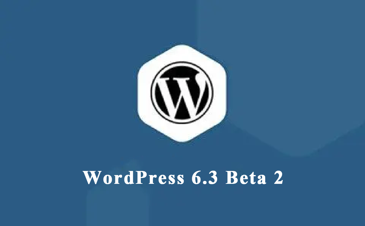 WordPress 6.3 Beta 2发布了！